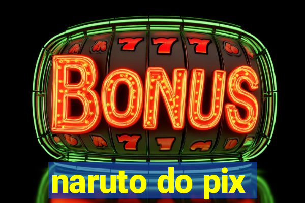 naruto do pix